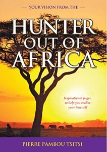 Your Vision From the Hunter Out of Africa: Inspirational pages to help you realize your true self