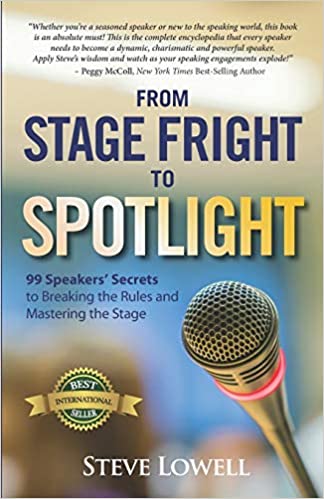 From Stage Fright to Spotlight: 99 Speakers’ Secrets to Breaking the Rules and Mastering the Stage